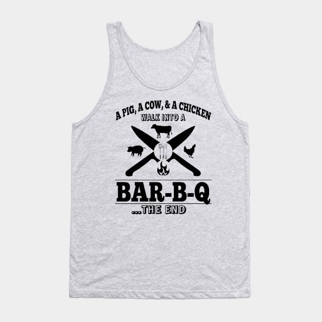 A Pig, A Cow, & A Chicken Walk Into A BAR-B-Q...The End Tank Top by Duds4Fun